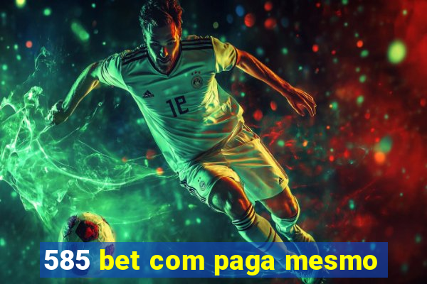 585 bet com paga mesmo